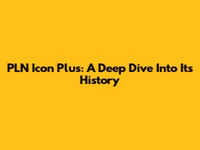 PLN Icon Plus: A Deep Dive Into Its History