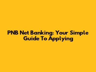PNB Net Banking: Your Simple Guide To Applying