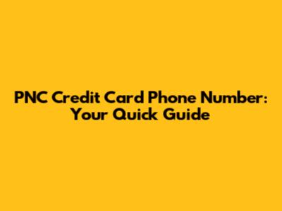PNC Credit Card Phone Number: Your Quick Guide