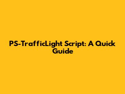 PS-TrafficLight Script: A Quick Guide