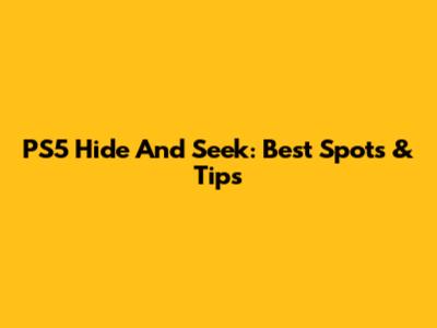 PS5 Hide And Seek: Best Spots & Tips