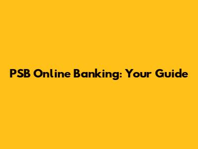 PSB Online Banking: Your Guide