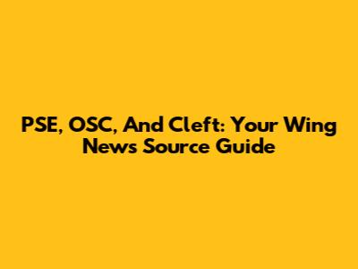 PSE, OSC, And Cleft: Your Wing News Source Guide
