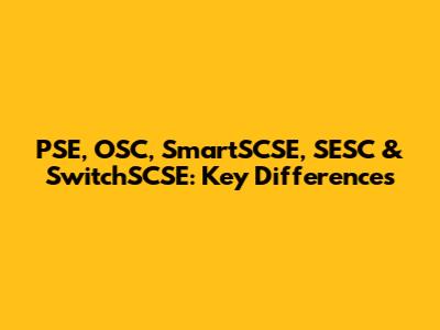 PSE, OSC, SmartSCSE, SESC & SwitchSCSE: Key Differences