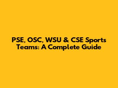 PSE, OSC, WSU & CSE Sports Teams: A Complete Guide