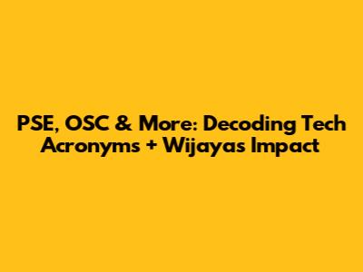 PSE, OSC & More: Decoding Tech Acronyms + Wijaya's Impact