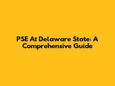 PSE At Delaware State: A Comprehensive Guide