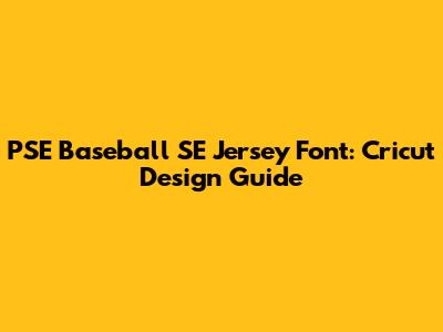 PSE Baseball SE Jersey Font: Cricut Design Guide