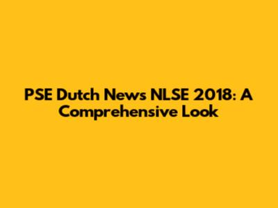 PSE Dutch News NLSE 2018: A Comprehensive Look