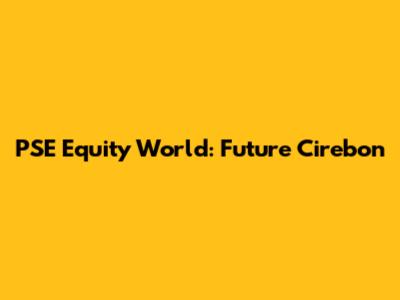 PSE Equity World: Future Cirebon