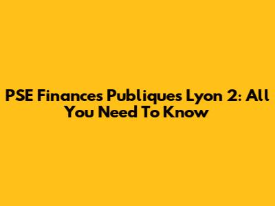 PSE Finances Publiques Lyon 2: All You Need To Know
