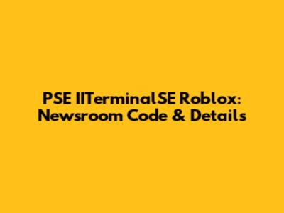 PSE IITerminalSE Roblox: Newsroom Code & Details
