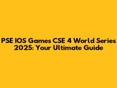PSE IOS Games CSE 4 World Series 2025: Your Ultimate Guide
