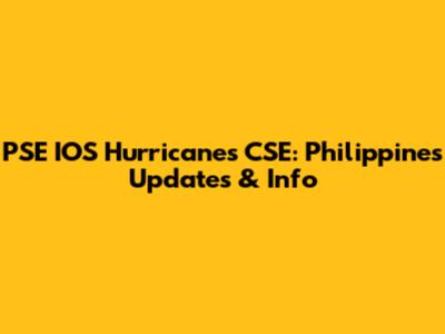 PSE IOS Hurricanes CSE: Philippines Updates & Info