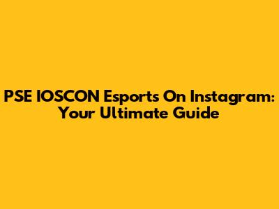 PSE IOSCON Esports On Instagram: Your Ultimate Guide