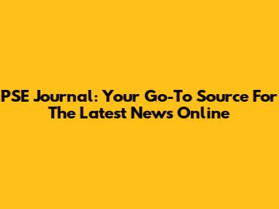 PSE Journal: Your Go-To Source For The Latest News Online