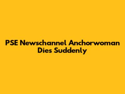 PSE Newschannel Anchorwoman Dies Suddenly