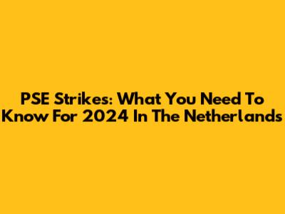 PSE Strikes: What You Need To Know For 2024 In The Netherlands
