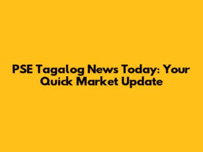 PSE Tagalog News Today: Your Quick Market Update