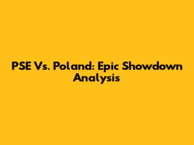 PSE Vs. Poland: Epic Showdown Analysis