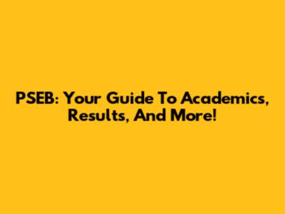PSEB: Your Guide To Academics, Results, And More!