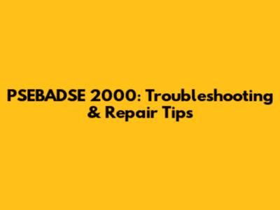 PSEBADSE 2000: Troubleshooting & Repair Tips