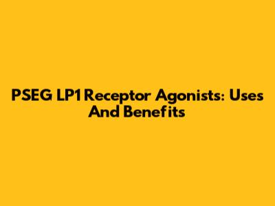 PSEG LP1 Receptor Agonists: Uses And Benefits