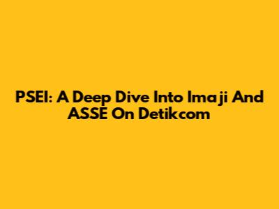 PSEI: A Deep Dive Into Imaji And ASSE On Detikcom