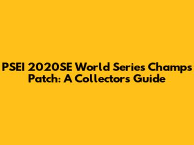 PSEI 2020SE World Series Champs Patch: A Collector's Guide