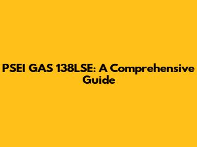 PSEI GAS 138LSE: A Comprehensive Guide