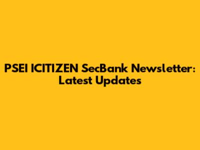 PSEI ICITIZEN SecBank Newsletter: Latest Updates