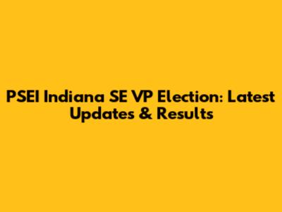 PSEI Indiana SE VP Election: Latest Updates & Results