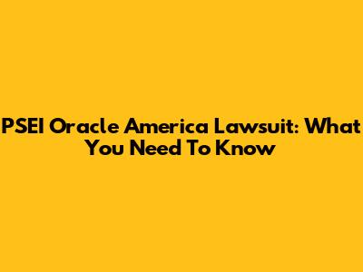 PSEI Oracle America Lawsuit: What You Need To Know