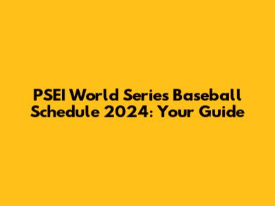 PSEI World Series Baseball Schedule 2024: Your Guide