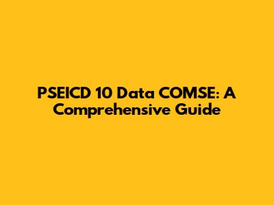 PSEICD 10 Data COMSE: A Comprehensive Guide