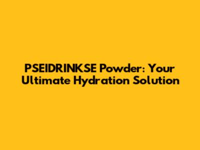 PSEIDRINKSE Powder: Your Ultimate Hydration Solution