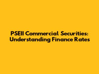 PSEII Commercial Securities: Understanding Finance Rates