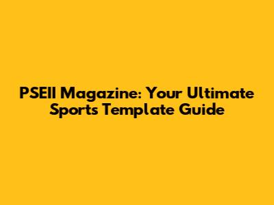 PSEII Magazine: Your Ultimate Sports Template Guide