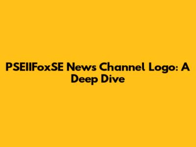 PSEIIFoxSE News Channel Logo: A Deep Dive