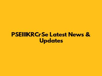 PSEIIIKRCrSe Latest News & Updates