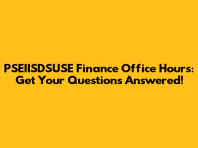PSEIISDSUSE Finance Office Hours: Get Your Questions Answered!