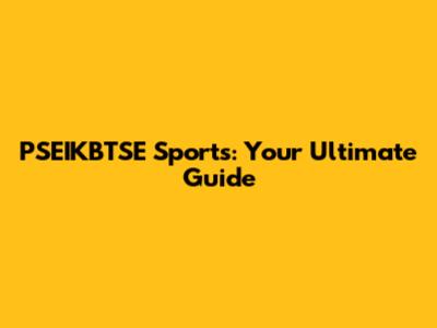 PSEIKBTSE Sports: Your Ultimate Guide