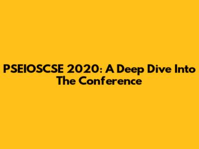 PSEIOSCSE 2020: A Deep Dive Into The Conference