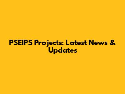 PSEIPS Projects: Latest News & Updates