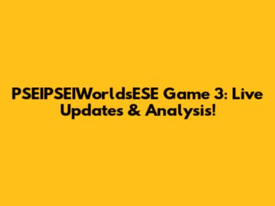 PSEIPSEIWorldsESE Game 3: Live Updates & Analysis!