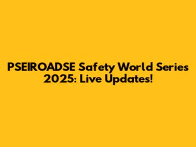 PSEIROADSE Safety World Series 2025: Live Updates!