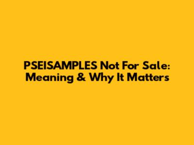 PSEISAMPLES Not For Sale: Meaning & Why It Matters