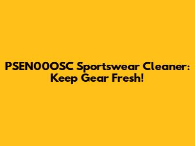 PSEN00OSC Sportswear Cleaner: Keep Gear Fresh!