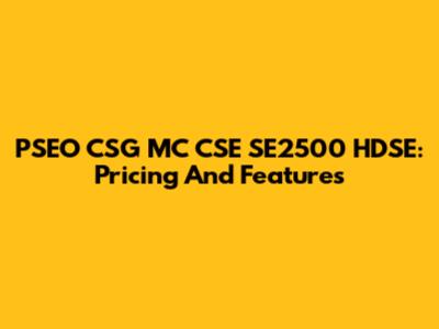 PSEO CSG MC CSE SE2500 HDSE: Pricing And Features