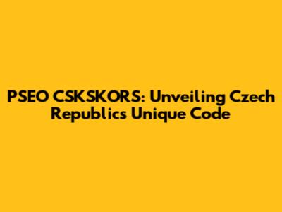PSEO CSKSKORS: Unveiling Czech Republic's Unique Code